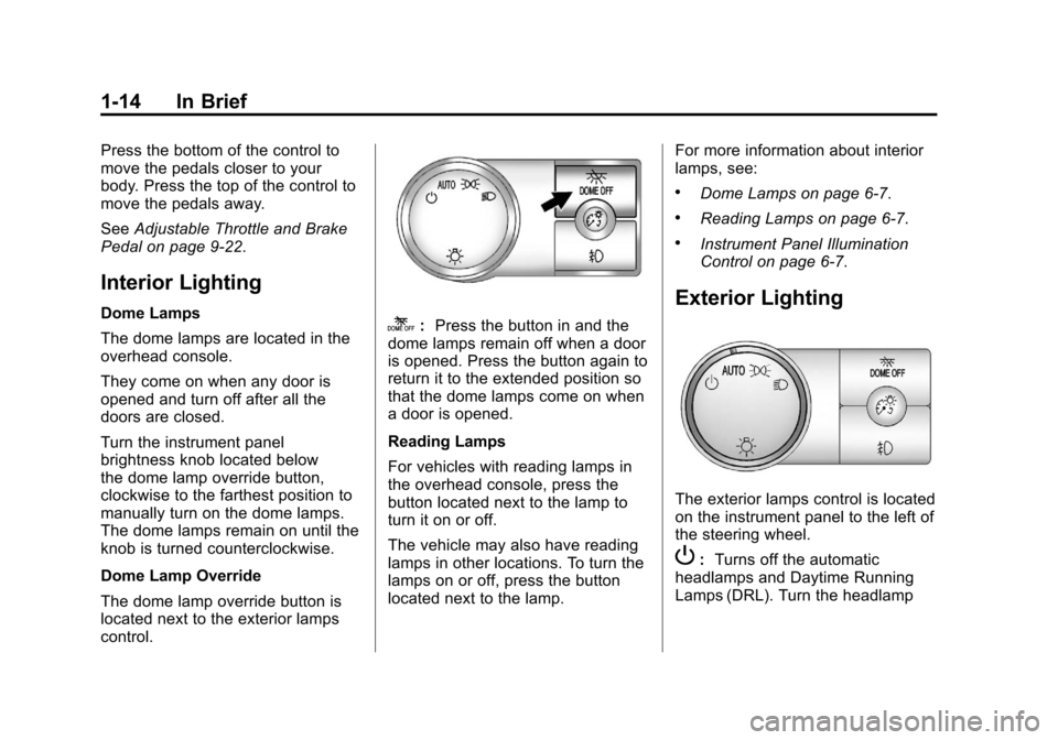 CHEVROLET AVALANCHE 2012 2.G Owners Manual Black plate (14,1)Chevrolet Avalanche Owner Manual - 2012
1-14 In Brief
Press the bottom of the control to
move the pedals closer to your
body. Press the top of the control to
move the pedals away.
Se