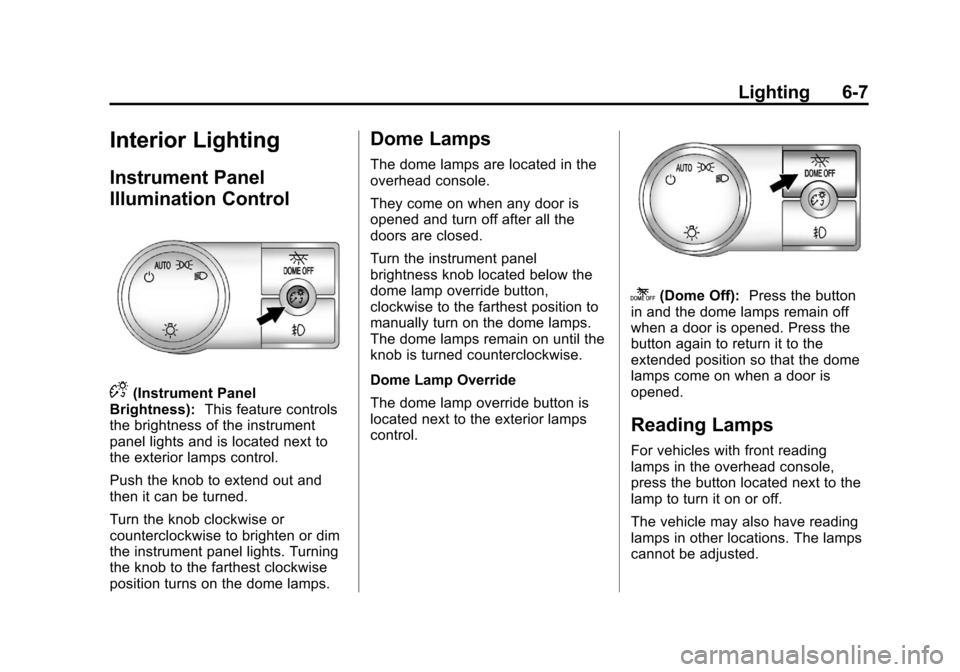CHEVROLET AVALANCHE 2012 2.G Owners Manual Black plate (7,1)Chevrolet Avalanche Owner Manual - 2012
Lighting 6-7
Interior Lighting
Instrument Panel
Illumination Control
D(Instrument Panel
Brightness): This feature controls
the brightness of th