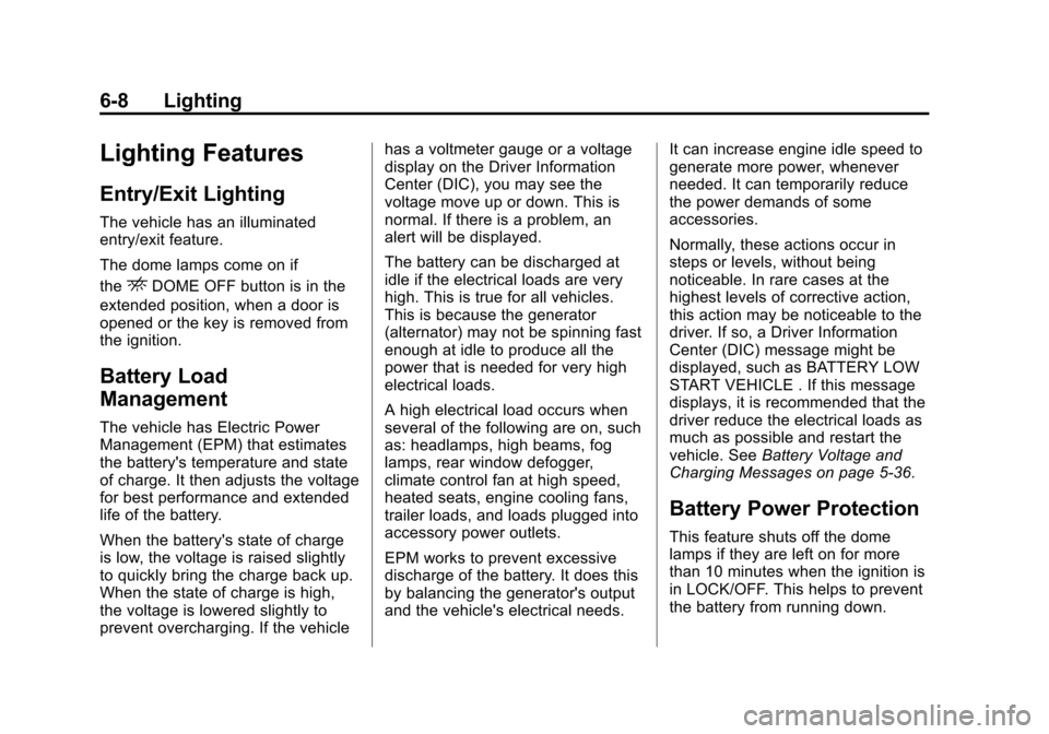 CHEVROLET AVALANCHE 2012 2.G Owners Manual Black plate (8,1)Chevrolet Avalanche Owner Manual - 2012
6-8 Lighting
Lighting Features
Entry/Exit Lighting
The vehicle has an illuminated
entry/exit feature.
The dome lamps come on if
the
EDOME OFF b