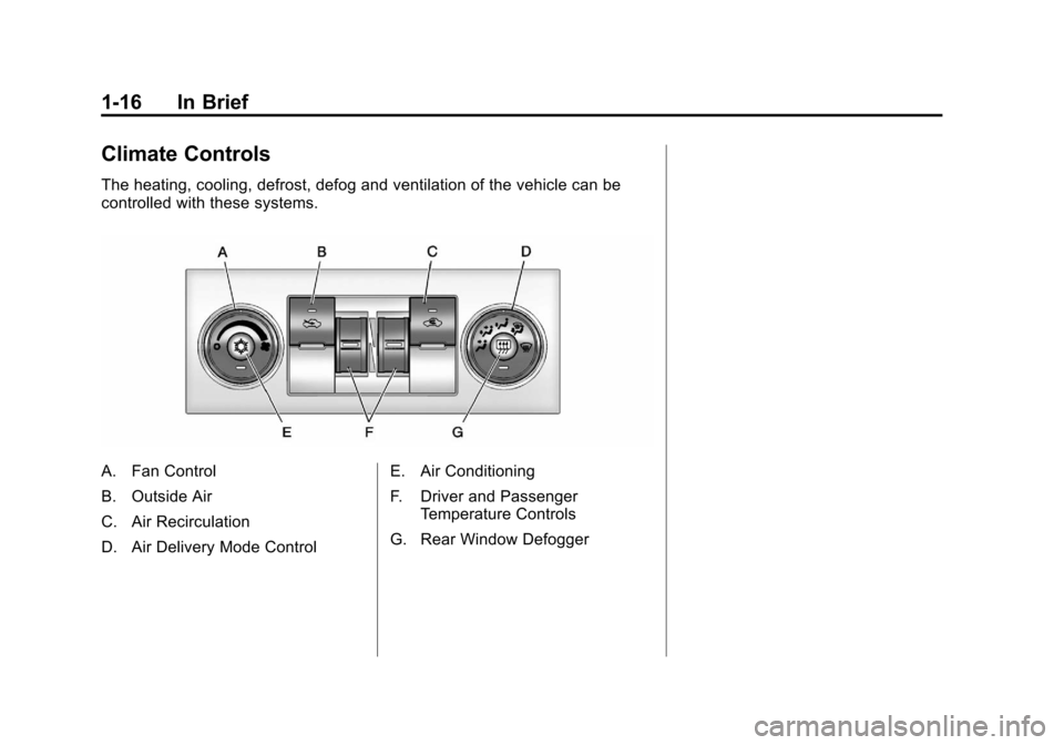 CHEVROLET AVALANCHE 2012 2.G Owners Manual Black plate (16,1)Chevrolet Avalanche Owner Manual - 2012
1-16 In Brief
Climate Controls
The heating, cooling, defrost, defog and ventilation of the vehicle can be
controlled with these systems.
A. Fa