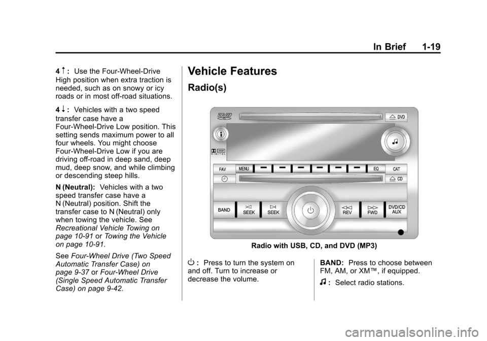 CHEVROLET AVALANCHE 2012 2.G Owners Manual Black plate (19,1)Chevrolet Avalanche Owner Manual - 2012
In Brief 1-19
4m:Use the Four-Wheel-Drive
High position when extra traction is
needed, such as on snowy or icy
roads or in most off-road situa CHEVROLET AVALANCHE 2012 2.G Owners Manual Black plate (19,1)Chevrolet Avalanche Owner Manual - 2012
In Brief 1-19
4m:Use the Four-Wheel-Drive
High position when extra traction is
needed, such as on snowy or icy
roads or in most off-road situa