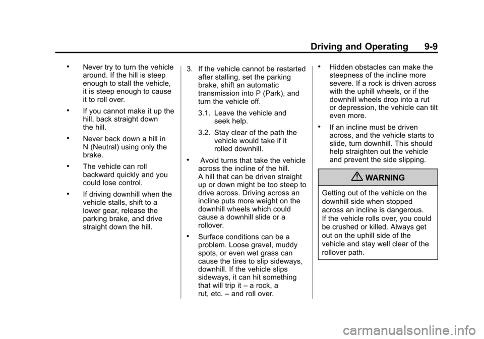 CHEVROLET AVALANCHE 2012 2.G Owners Manual Black plate (9,1)Chevrolet Avalanche Owner Manual - 2012
Driving and Operating 9-9
.Never try to turn the vehicle
around. If the hill is steep
enough to stall the vehicle,
it is steep enough to cause
CHEVROLET AVALANCHE 2012 2.G Owners Manual Black plate (9,1)Chevrolet Avalanche Owner Manual - 2012
Driving and Operating 9-9
.Never try to turn the vehicle
around. If the hill is steep
enough to stall the vehicle,
it is steep enough to cause