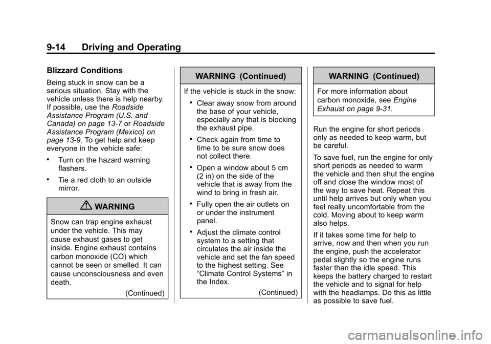 CHEVROLET AVALANCHE 2012 2.G Owners Manual Black plate (14,1)Chevrolet Avalanche Owner Manual - 2012
9-14 Driving and Operating
Blizzard Conditions
Being stuck in snow can be a
serious situation. Stay with the
vehicle unless there is help near CHEVROLET AVALANCHE 2012 2.G Owners Manual Black plate (14,1)Chevrolet Avalanche Owner Manual - 2012
9-14 Driving and Operating
Blizzard Conditions
Being stuck in snow can be a
serious situation. Stay with the
vehicle unless there is help near