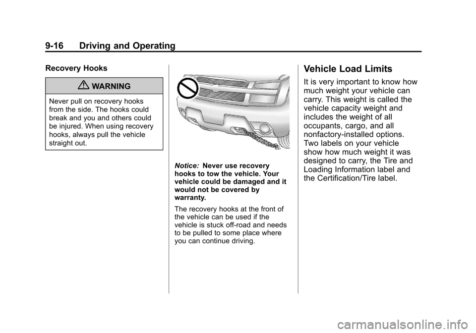 CHEVROLET AVALANCHE 2012 2.G Owners Manual Black plate (16,1)Chevrolet Avalanche Owner Manual - 2012
9-16 Driving and Operating
Recovery Hooks
{WARNING
Never pull on recovery hooks
from the side. The hooks could
break and you and others could
