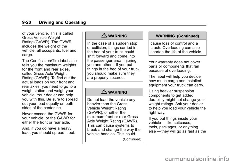 CHEVROLET AVALANCHE 2012 2.G Owners Manual Black plate (20,1)Chevrolet Avalanche Owner Manual - 2012
9-20 Driving and Operating
of your vehicle. This is called
Gross Vehicle Weight
Rating (GVWR). The GVWR
includes the weight of the
vehicle, al CHEVROLET AVALANCHE 2012 2.G Owners Manual Black plate (20,1)Chevrolet Avalanche Owner Manual - 2012
9-20 Driving and Operating
of your vehicle. This is called
Gross Vehicle Weight
Rating (GVWR). The GVWR
includes the weight of the
vehicle, al