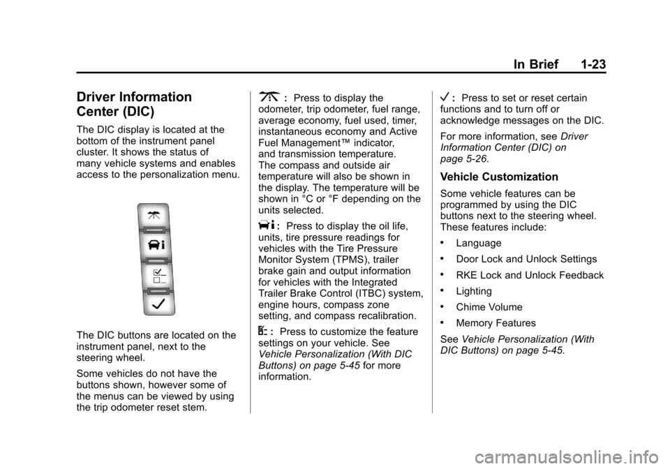 CHEVROLET AVALANCHE 2012 2.G Owners Manual Black plate (23,1)Chevrolet Avalanche Owner Manual - 2012
In Brief 1-23
Driver Information
Center (DIC)
The DIC display is located at the
bottom of the instrument panel
cluster. It shows the status of