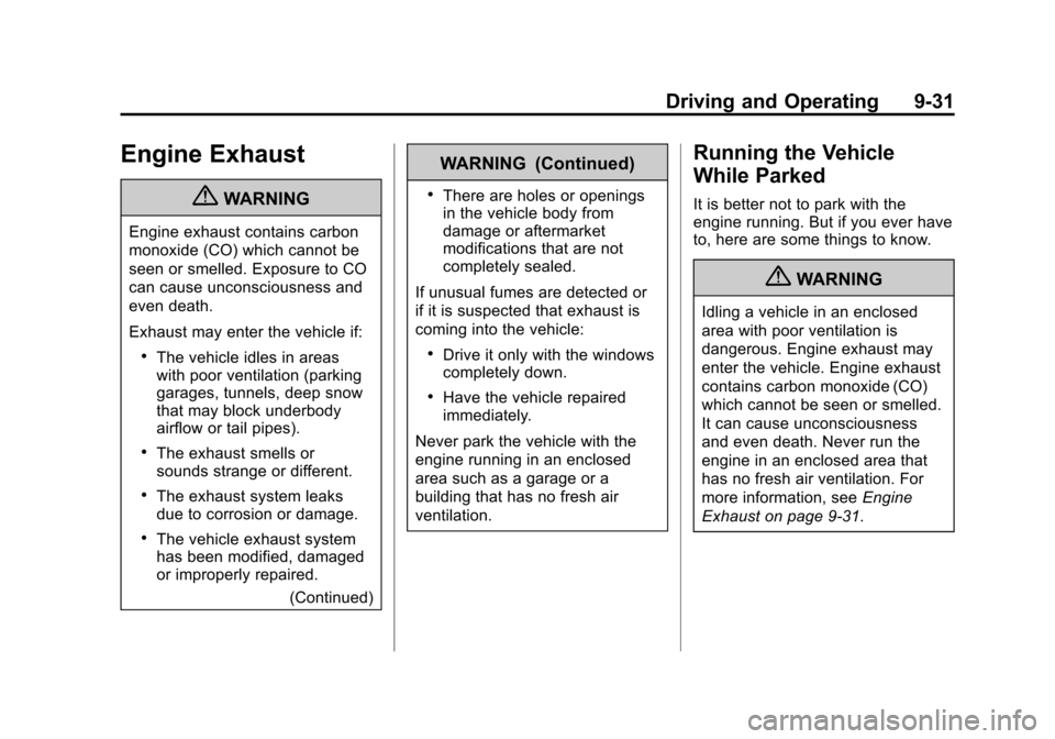CHEVROLET AVALANCHE 2012 2.G Owners Manual Black plate (31,1)Chevrolet Avalanche Owner Manual - 2012
Driving and Operating 9-31
Engine Exhaust
{WARNING
Engine exhaust contains carbon
monoxide (CO) which cannot be
seen or smelled. Exposure to C CHEVROLET AVALANCHE 2012 2.G Owners Manual Black plate (31,1)Chevrolet Avalanche Owner Manual - 2012
Driving and Operating 9-31
Engine Exhaust
{WARNING
Engine exhaust contains carbon
monoxide (CO) which cannot be
seen or smelled. Exposure to C