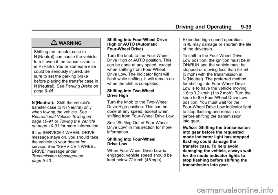 CHEVROLET AVALANCHE 2012 2.G Owners Manual Black plate (39,1)Chevrolet Avalanche Owner Manual - 2012
Driving and Operating 9-39
{WARNING
Shifting the transfer case to
N (Neutral) can cause the vehicle
to roll even if the transmission is
in P (