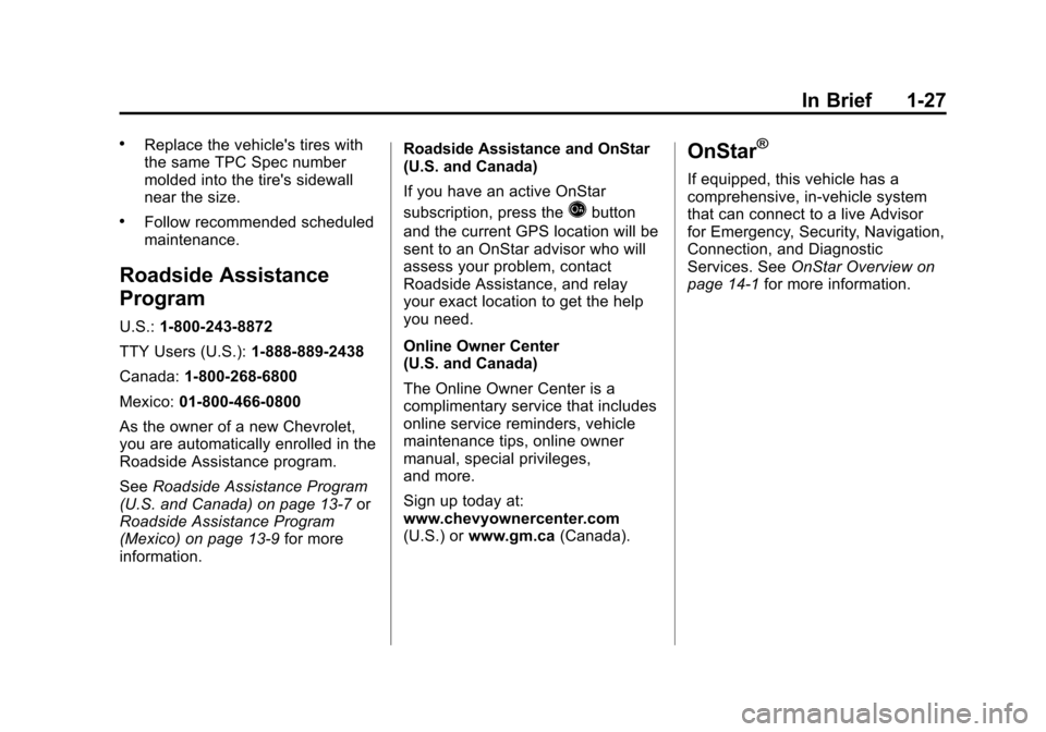 CHEVROLET AVALANCHE 2012 2.G Owners Guide Black plate (27,1)Chevrolet Avalanche Owner Manual - 2012
In Brief 1-27
.Replace the vehicles tires with
the same TPC Spec number
molded into the tires sidewall
near the size.
.Follow recommended sc CHEVROLET AVALANCHE 2012 2.G Owners Guide Black plate (27,1)Chevrolet Avalanche Owner Manual - 2012
In Brief 1-27
.Replace the vehicles tires with
the same TPC Spec number
molded into the tires sidewall
near the size.
.Follow recommended sc