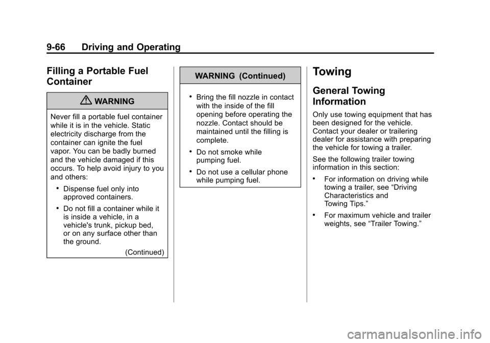 CHEVROLET AVALANCHE 2012 2.G Owners Manual Black plate (66,1)Chevrolet Avalanche Owner Manual - 2012
9-66 Driving and Operating
Filling a Portable Fuel
Container
{WARNING
Never fill a portable fuel container
while it is in the vehicle. Static
CHEVROLET AVALANCHE 2012 2.G Owners Manual Black plate (66,1)Chevrolet Avalanche Owner Manual - 2012
9-66 Driving and Operating
Filling a Portable Fuel
Container
{WARNING
Never fill a portable fuel container
while it is in the vehicle. Static