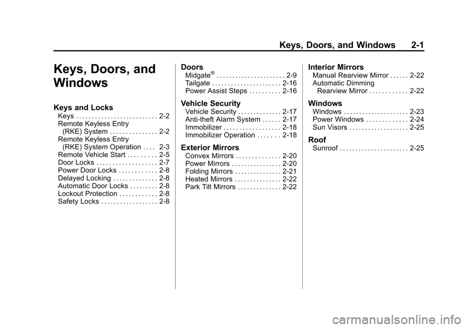 CHEVROLET AVALANCHE 2012 2.G Owners Guide Black plate (1,1)Chevrolet Avalanche Owner Manual - 2012
Keys, Doors, and Windows 2-1
Keys, Doors, and
Windows
Keys and Locks
Keys . . . . . . . . . . . . . . . . . . . . . . . . . . 2-2
Remote Keyles CHEVROLET AVALANCHE 2012 2.G Owners Guide Black plate (1,1)Chevrolet Avalanche Owner Manual - 2012
Keys, Doors, and Windows 2-1
Keys, Doors, and
Windows
Keys and Locks
Keys . . . . . . . . . . . . . . . . . . . . . . . . . . 2-2
Remote Keyles