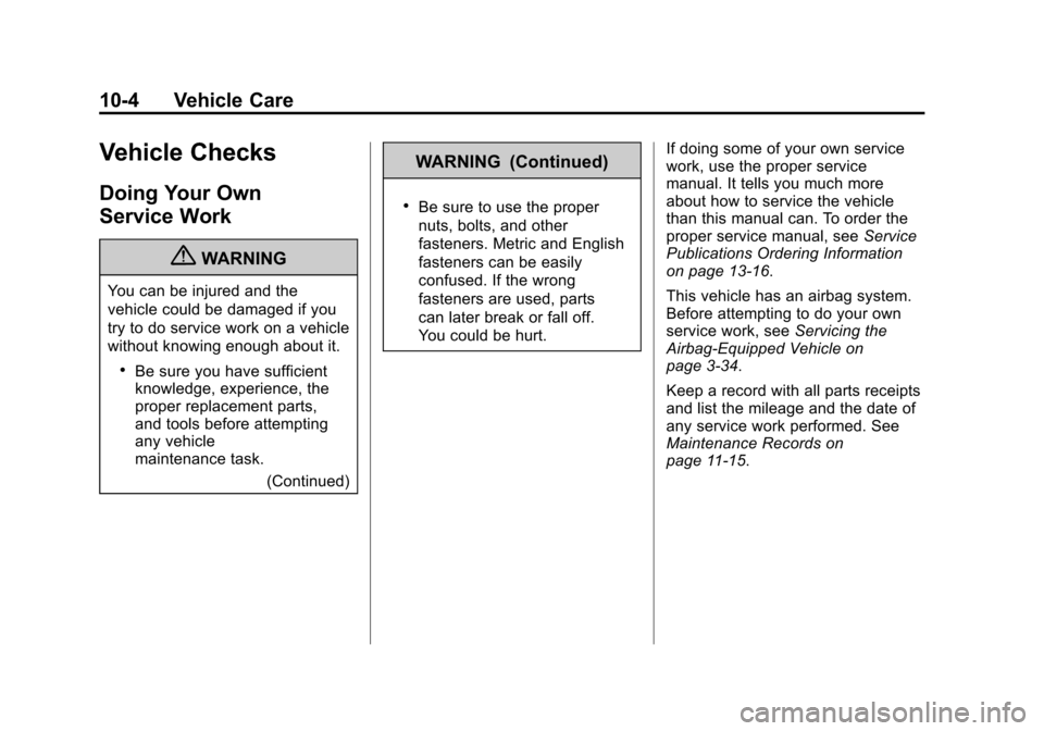 CHEVROLET AVALANCHE 2012 2.G Owners Manual Black plate (4,1)Chevrolet Avalanche Owner Manual - 2012
10-4 Vehicle Care
Vehicle Checks
Doing Your Own
Service Work
{WARNING
You can be injured and the
vehicle could be damaged if you
try to do serv