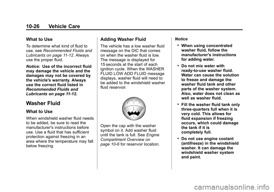 CHEVROLET AVALANCHE 2012 2.G Owners Manual Black plate (26,1)Chevrolet Avalanche Owner Manual - 2012
10-26 Vehicle Care
What to Use
To determine what kind of fluid to
use, seeRecommended Fluids and
Lubricants on page 11‑12. Always
use the pr CHEVROLET AVALANCHE 2012 2.G Owners Manual Black plate (26,1)Chevrolet Avalanche Owner Manual - 2012
10-26 Vehicle Care
What to Use
To determine what kind of fluid to
use, seeRecommended Fluids and
Lubricants on page 11‑12. Always
use the pr