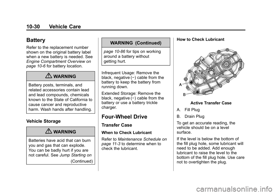 CHEVROLET AVALANCHE 2012 2.G Owners Manual Black plate (30,1)Chevrolet Avalanche Owner Manual - 2012
10-30 Vehicle Care
Battery
Refer to the replacement number
shown on the original battery label
when a new battery is needed. See
Engine Compar