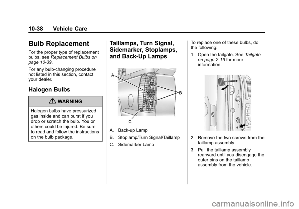 CHEVROLET AVALANCHE 2012 2.G Owners Manual Black plate (38,1)Chevrolet Avalanche Owner Manual - 2012
10-38 Vehicle Care
Bulb Replacement
For the proper type of replacement
bulbs, seeReplacement Bulbs on
page 10‑39.
For any bulb‐changing pr