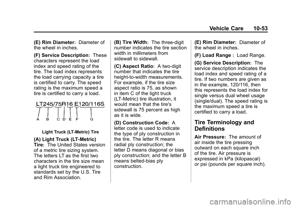 CHEVROLET AVALANCHE 2012 2.G Owners Manual Black plate (53,1)Chevrolet Avalanche Owner Manual - 2012
Vehicle Care 10-53
(E) Rim Diameter:Diameter of
the wheel in inches.
(F) Service Description
:These
characters represent the load
index and sp