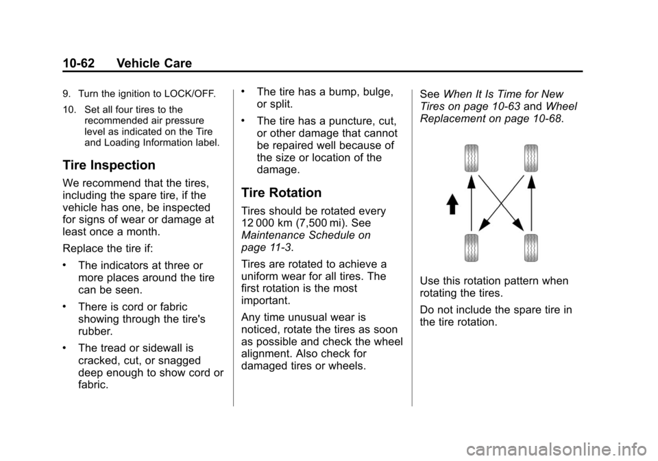 CHEVROLET AVALANCHE 2012 2.G Owners Manual Black plate (62,1)Chevrolet Avalanche Owner Manual - 2012
10-62 Vehicle Care
9. Turn the ignition to LOCK/OFF.
10. Set all four tires to therecommended air pressure
level as indicated on the Tire
and 