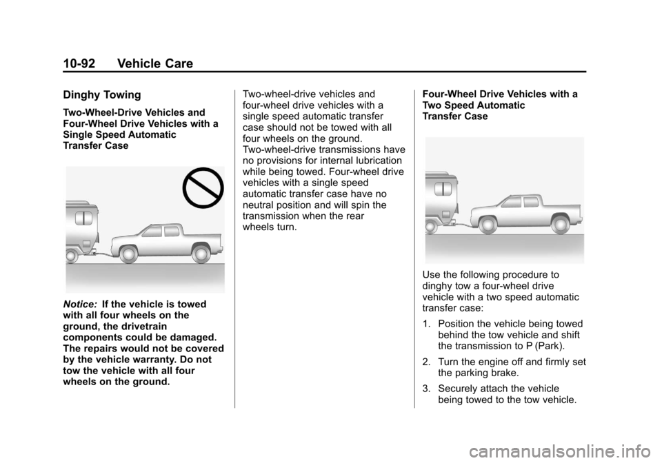 CHEVROLET AVALANCHE 2012 2.G Owners Manual Black plate (92,1)Chevrolet Avalanche Owner Manual - 2012
10-92 Vehicle Care
Dinghy Towing
Two-Wheel-Drive Vehicles and
Four-Wheel Drive Vehicles with a
Single Speed Automatic
Transfer Case
Notice:If CHEVROLET AVALANCHE 2012 2.G Owners Manual Black plate (92,1)Chevrolet Avalanche Owner Manual - 2012
10-92 Vehicle Care
Dinghy Towing
Two-Wheel-Drive Vehicles and
Four-Wheel Drive Vehicles with a
Single Speed Automatic
Transfer Case
Notice:If