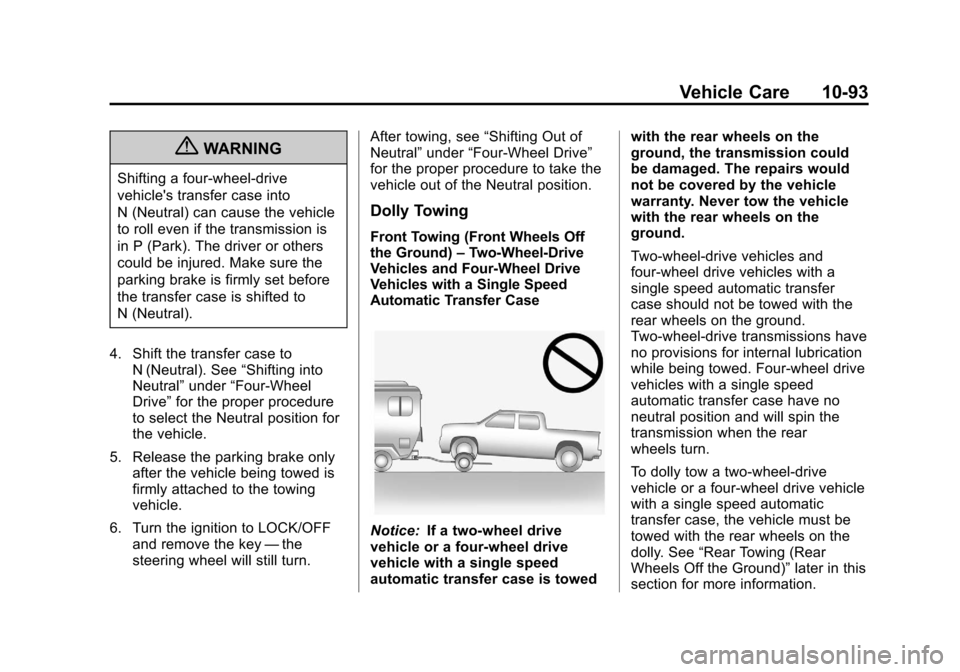 CHEVROLET AVALANCHE 2012 2.G Owners Manual Black plate (93,1)Chevrolet Avalanche Owner Manual - 2012
Vehicle Care 10-93
{WARNING
Shifting a four-wheel-drive
vehicles transfer case into
N (Neutral) can cause the vehicle
to roll even if the tra CHEVROLET AVALANCHE 2012 2.G Owners Manual Black plate (93,1)Chevrolet Avalanche Owner Manual - 2012
Vehicle Care 10-93
{WARNING
Shifting a four-wheel-drive
vehicles transfer case into
N (Neutral) can cause the vehicle
to roll even if the tra