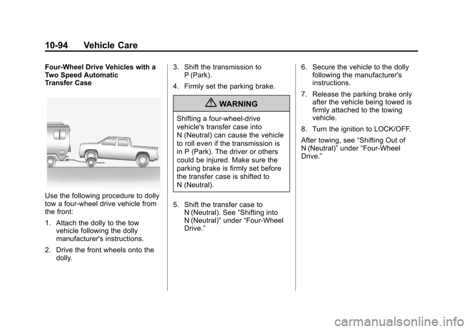 CHEVROLET AVALANCHE 2012 2.G Owners Manual Black plate (94,1)Chevrolet Avalanche Owner Manual - 2012
10-94 Vehicle Care
Four-Wheel Drive Vehicles with a
Two Speed Automatic
Transfer Case
Use the following procedure to dolly
tow a four-wheel dr CHEVROLET AVALANCHE 2012 2.G Owners Manual Black plate (94,1)Chevrolet Avalanche Owner Manual - 2012
10-94 Vehicle Care
Four-Wheel Drive Vehicles with a
Two Speed Automatic
Transfer Case
Use the following procedure to dolly
tow a four-wheel dr