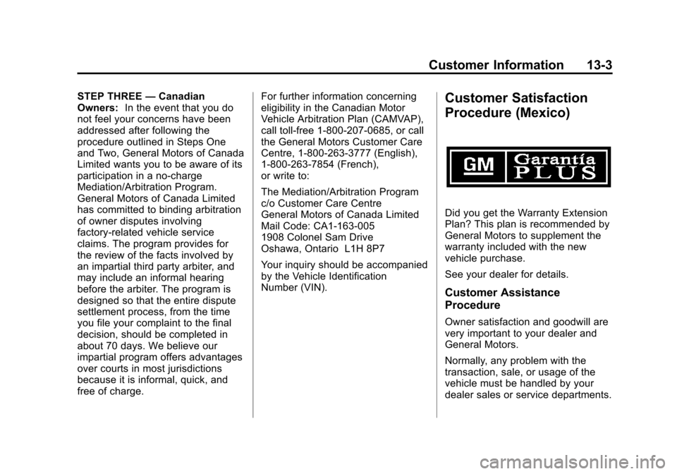 CHEVROLET AVALANCHE 2012 2.G Owners Manual Black plate (3,1)Chevrolet Avalanche Owner Manual - 2012
Customer Information 13-3
STEP THREE—Canadian
Owners: In the event that you do
not feel your concerns have been
addressed after following the CHEVROLET AVALANCHE 2012 2.G Owners Manual Black plate (3,1)Chevrolet Avalanche Owner Manual - 2012
Customer Information 13-3
STEP THREE—Canadian
Owners: In the event that you do
not feel your concerns have been
addressed after following the