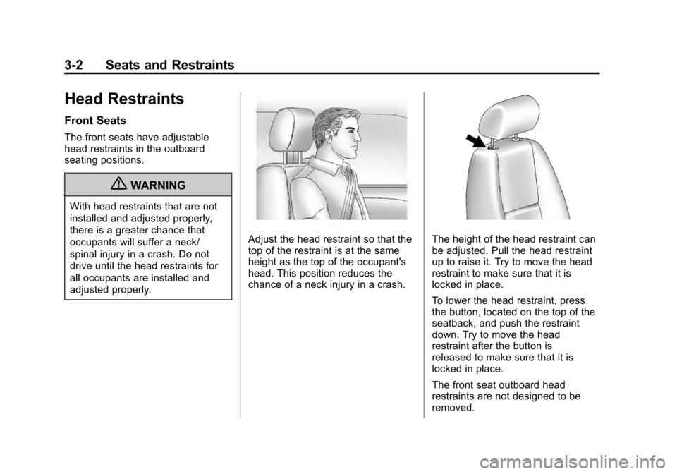 CHEVROLET AVALANCHE 2012 2.G Repair Manual Black plate (2,1)Chevrolet Avalanche Owner Manual - 2012
3-2 Seats and Restraints
Head Restraints
Front Seats
The front seats have adjustable
head restraints in the outboard
seating positions.
{WARNIN CHEVROLET AVALANCHE 2012 2.G Repair Manual Black plate (2,1)Chevrolet Avalanche Owner Manual - 2012
3-2 Seats and Restraints
Head Restraints
Front Seats
The front seats have adjustable
head restraints in the outboard
seating positions.
{WARNIN