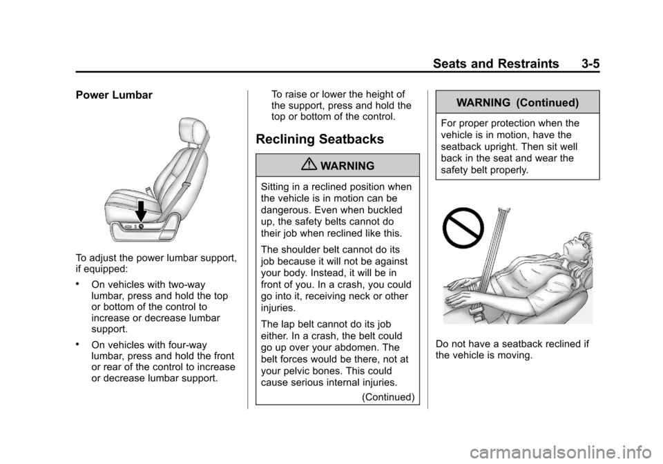 CHEVROLET AVALANCHE 2012 2.G Repair Manual Black plate (5,1)Chevrolet Avalanche Owner Manual - 2012
Seats and Restraints 3-5
Power Lumbar
To adjust the power lumbar support,
if equipped:
.On vehicles with two-way
lumbar, press and hold the top CHEVROLET AVALANCHE 2012 2.G Repair Manual Black plate (5,1)Chevrolet Avalanche Owner Manual - 2012
Seats and Restraints 3-5
Power Lumbar
To adjust the power lumbar support,
if equipped:
.On vehicles with two-way
lumbar, press and hold the top