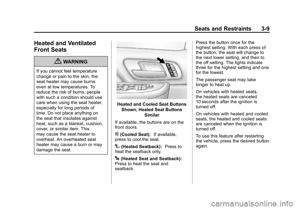 CHEVROLET AVALANCHE 2012 2.G Owners Manual Black plate (9,1)Chevrolet Avalanche Owner Manual - 2012
Seats and Restraints 3-9
Heated and Ventilated
Front Seats
{WARNING
If you cannot feel temperature
change or pain to the skin, the
seat heater 