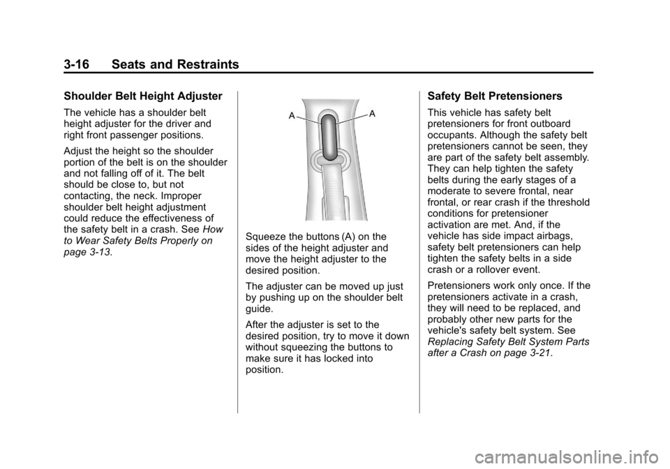 CHEVROLET AVALANCHE 2012 2.G Owners Manual Black plate (16,1)Chevrolet Avalanche Owner Manual - 2012
3-16 Seats and Restraints
Shoulder Belt Height Adjuster
The vehicle has a shoulder belt
height adjuster for the driver and
right front passeng