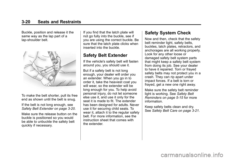 CHEVROLET AVALANCHE 2012 2.G Owners Manual Black plate (20,1)Chevrolet Avalanche Owner Manual - 2012
3-20 Seats and Restraints
Buckle, position and release it the
same way as the lap part of a
lap-shoulder belt.
To make the belt shorter, pull 