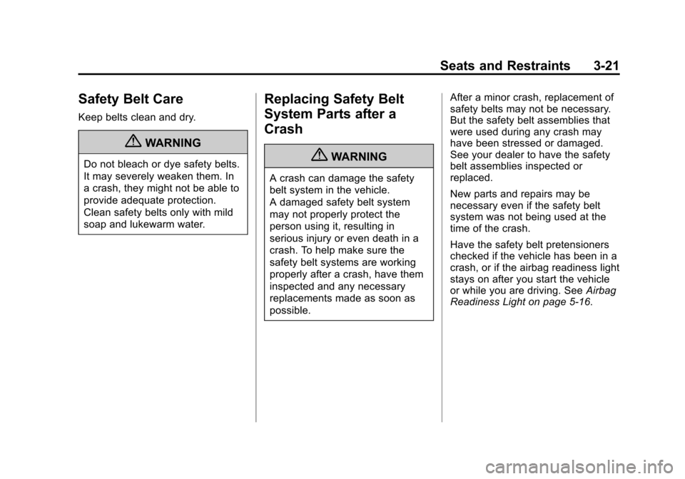 CHEVROLET AVALANCHE 2012 2.G Owners Manual Black plate (21,1)Chevrolet Avalanche Owner Manual - 2012
Seats and Restraints 3-21
Safety Belt Care
Keep belts clean and dry.
{WARNING
Do not bleach or dye safety belts.
It may severely weaken them. 