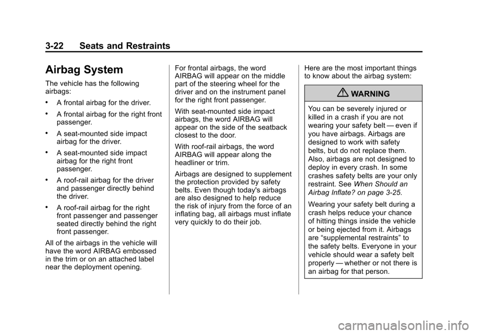CHEVROLET AVALANCHE 2012 2.G Owners Manual Black plate (22,1)Chevrolet Avalanche Owner Manual - 2012
3-22 Seats and Restraints
Airbag System
The vehicle has the following
airbags:
.A frontal airbag for the driver.
.A frontal airbag for the rig