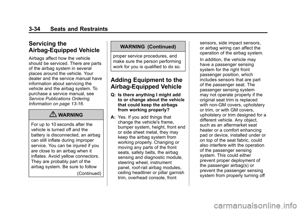 CHEVROLET AVALANCHE 2012 2.G Owners Manual Black plate (34,1)Chevrolet Avalanche Owner Manual - 2012
3-34 Seats and Restraints
Servicing the
Airbag-Equipped Vehicle
Airbags affect how the vehicle
should be serviced. There are parts
of the airb