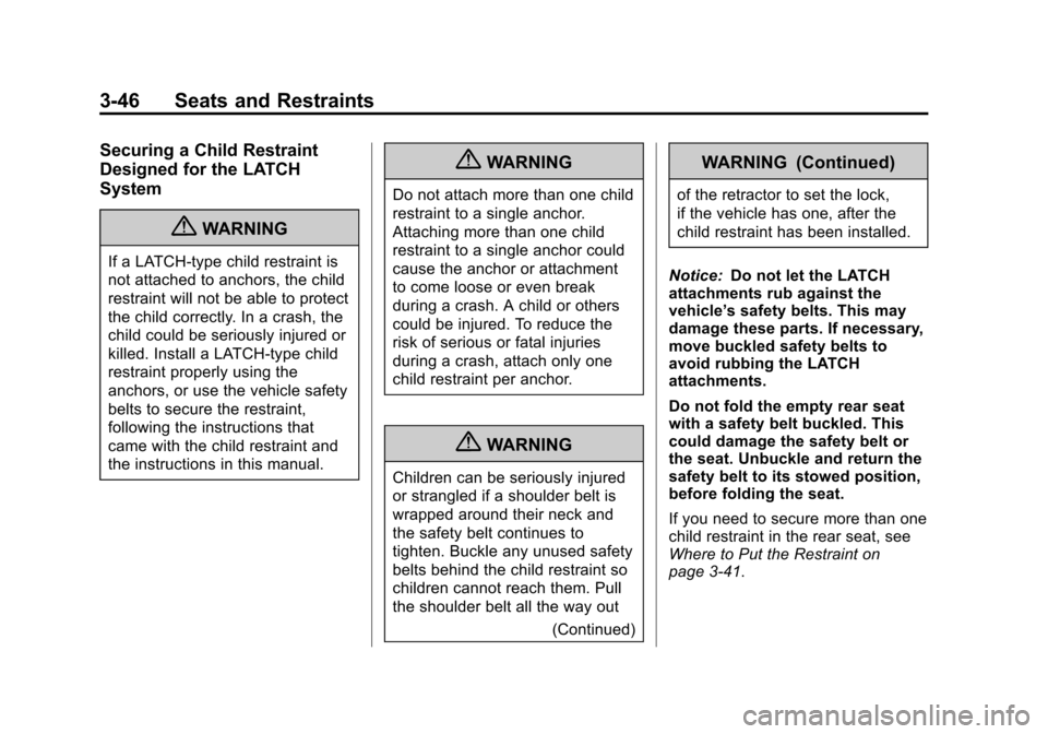 CHEVROLET AVALANCHE 2013 2.G Owners Manual Black plate (46,1)Chevrolet Avalanche Owner Manual - 2013 - CRC - 8/27/12
3-46 Seats and Restraints
Securing a Child Restraint
Designed for the LATCH
System
{WARNING
If a LATCH-type child restraint is CHEVROLET AVALANCHE 2013 2.G Owners Manual Black plate (46,1)Chevrolet Avalanche Owner Manual - 2013 - CRC - 8/27/12
3-46 Seats and Restraints
Securing a Child Restraint
Designed for the LATCH
System
{WARNING
If a LATCH-type child restraint is