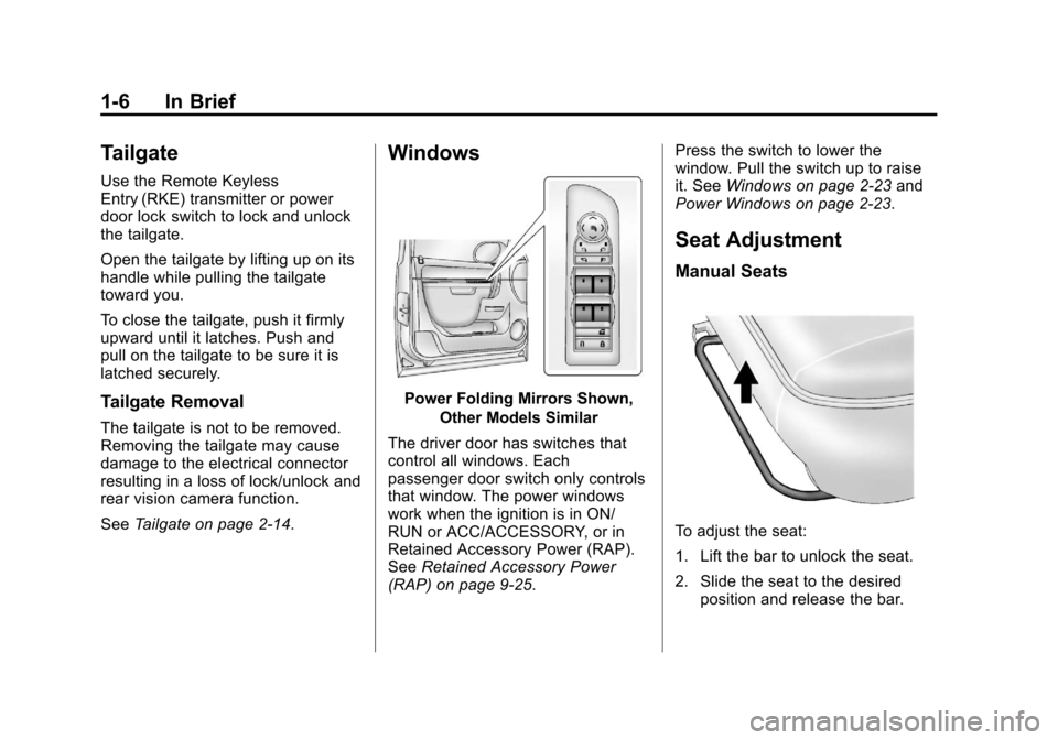 CHEVROLET AVALANCHE 2013 2.G User Guide Black plate (6,1)Chevrolet Avalanche Owner Manual - 2013 - CRC - 8/27/12
1-6 In Brief
Tailgate
Use the Remote Keyless
Entry (RKE) transmitter or power
door lock switch to lock and unlock
the tailgate.