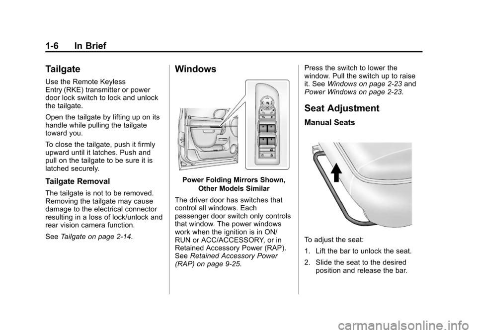 CHEVROLET AVALANCHE 2013 2.G Owners Manual Black plate (6,1)Chevrolet Avalanche Owner Manual - 2013 - CRC - 8/27/12
1-6 In Brief
Tailgate
Use the Remote Keyless
Entry (RKE) transmitter or power
door lock switch to lock and unlock
the tailgate.