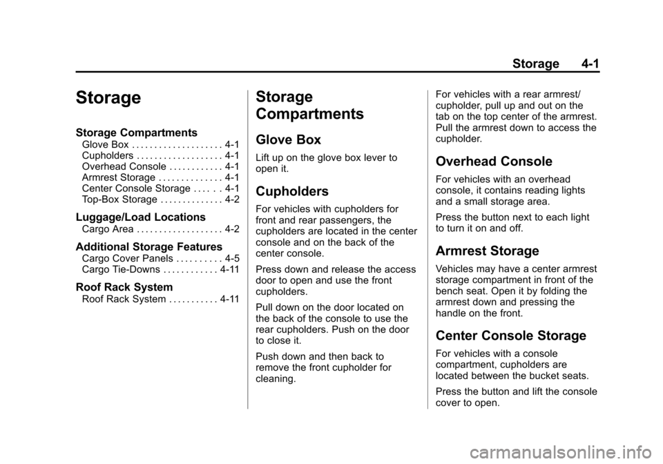 CHEVROLET AVALANCHE 2013 2.G Owners Manual Black plate (1,1)Chevrolet Avalanche Owner Manual - 2013 - CRC - 8/27/12
Storage 4-1
Storage
Storage Compartments
Glove Box . . . . . . . . . . . . . . . . . . . . 4-1
Cupholders . . . . . . . . . . . CHEVROLET AVALANCHE 2013 2.G Owners Manual Black plate (1,1)Chevrolet Avalanche Owner Manual - 2013 - CRC - 8/27/12
Storage 4-1
Storage
Storage Compartments
Glove Box . . . . . . . . . . . . . . . . . . . . 4-1
Cupholders . . . . . . . . . . .