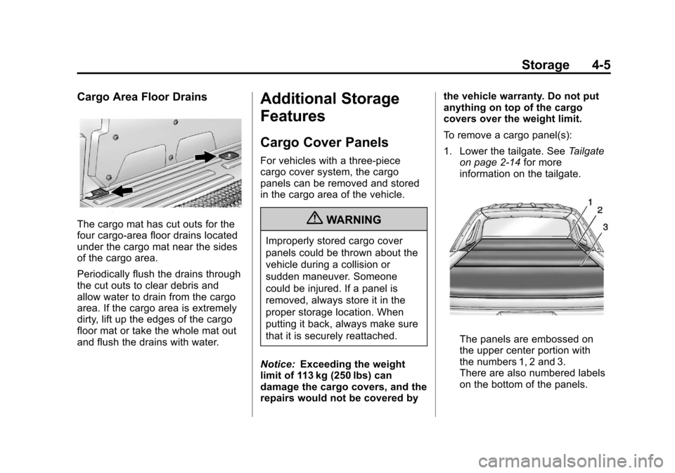 CHEVROLET AVALANCHE 2013 2.G Owners Manual Black plate (5,1)Chevrolet Avalanche Owner Manual - 2013 - CRC - 8/27/12
Storage 4-5
Cargo Area Floor Drains
The cargo mat has cut outs for the
four cargo-area floor drains located
under the cargo mat CHEVROLET AVALANCHE 2013 2.G Owners Manual Black plate (5,1)Chevrolet Avalanche Owner Manual - 2013 - CRC - 8/27/12
Storage 4-5
Cargo Area Floor Drains
The cargo mat has cut outs for the
four cargo-area floor drains located
under the cargo mat