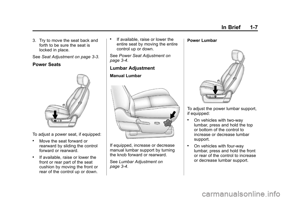 CHEVROLET AVALANCHE 2013 2.G Owners Manual Black plate (7,1)Chevrolet Avalanche Owner Manual - 2013 - CRC - 8/27/12
In Brief 1-7
3. Try to move the seat back andforth to be sure the seat is
locked in place.
See Seat Adjustment on page 3‑3.
P
