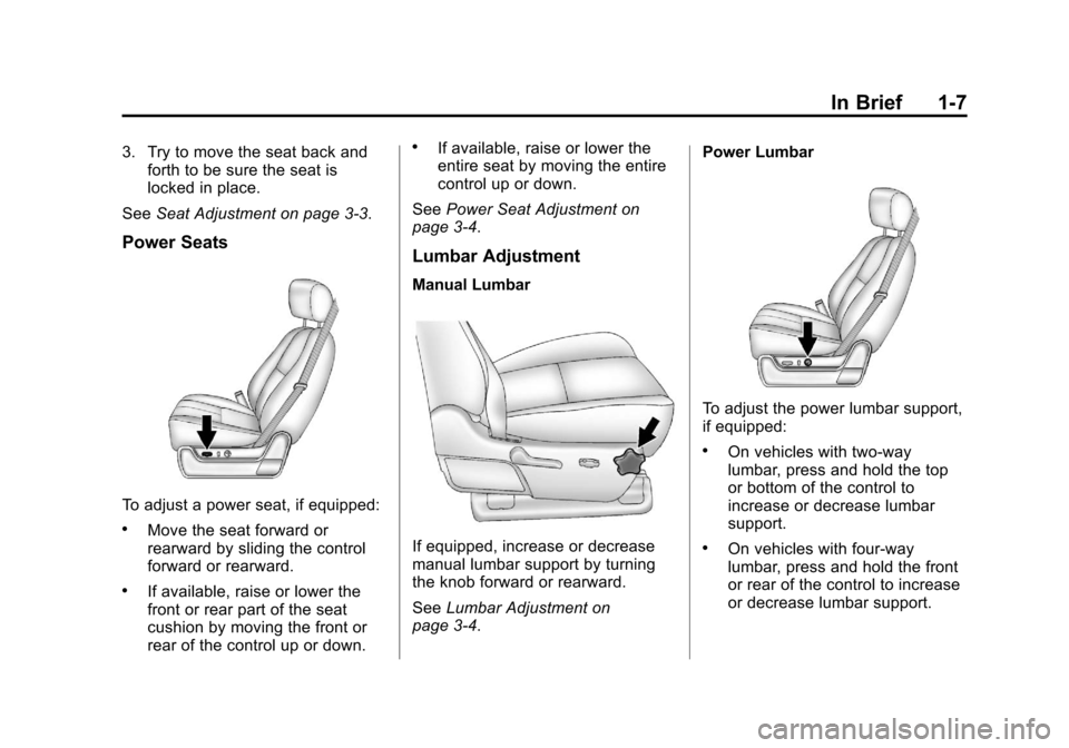 CHEVROLET AVALANCHE 2013 2.G User Guide Black plate (7,1)Chevrolet Avalanche Owner Manual - 2013 - CRC - 8/27/12
In Brief 1-7
3. Try to move the seat back andforth to be sure the seat is
locked in place.
See Seat Adjustment on page 3‑3.
P