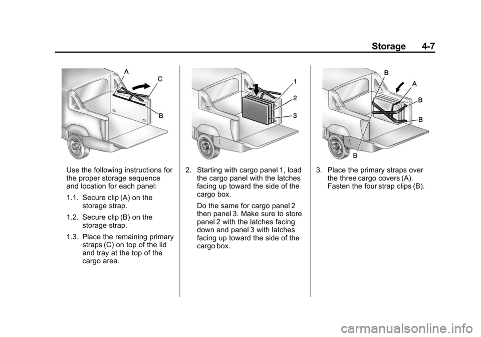 CHEVROLET AVALANCHE 2013 2.G Owners Manual Black plate (7,1)Chevrolet Avalanche Owner Manual - 2013 - CRC - 8/27/12
Storage 4-7
Use the following instructions for
the proper storage sequence
and location for each panel:
1.1. Secure clip (A) on CHEVROLET AVALANCHE 2013 2.G Owners Manual Black plate (7,1)Chevrolet Avalanche Owner Manual - 2013 - CRC - 8/27/12
Storage 4-7
Use the following instructions for
the proper storage sequence
and location for each panel:
1.1. Secure clip (A) on