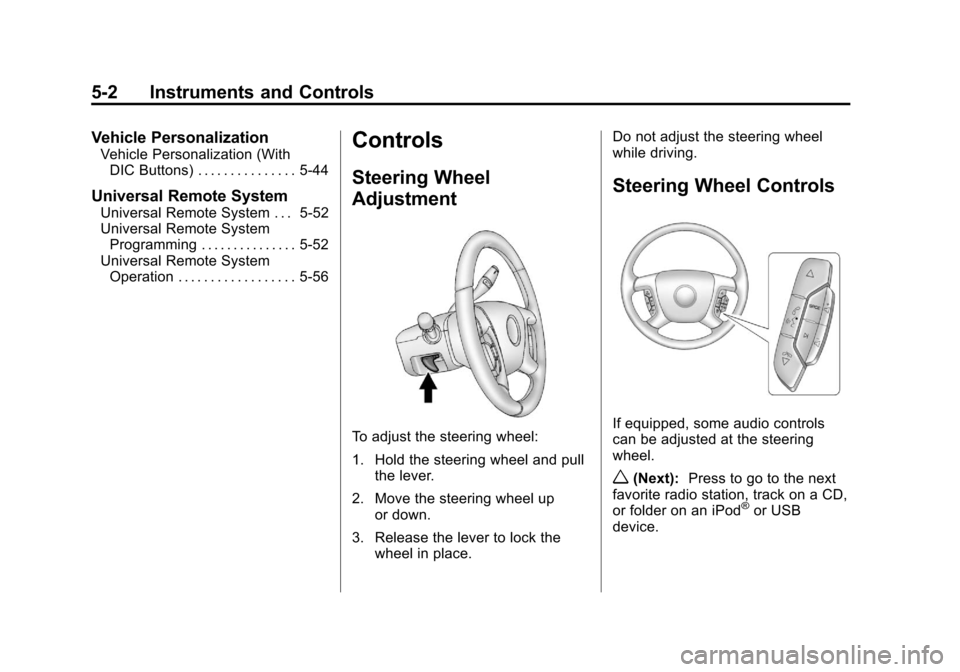 CHEVROLET AVALANCHE 2013 2.G Owners Manual Black plate (2,1)Chevrolet Avalanche Owner Manual - 2013 - CRC - 8/27/12
5-2 Instruments and Controls
Vehicle Personalization
Vehicle Personalization (WithDIC Buttons) . . . . . . . . . . . . . . . 5- CHEVROLET AVALANCHE 2013 2.G Owners Manual Black plate (2,1)Chevrolet Avalanche Owner Manual - 2013 - CRC - 8/27/12
5-2 Instruments and Controls
Vehicle Personalization
Vehicle Personalization (WithDIC Buttons) . . . . . . . . . . . . . . . 5-