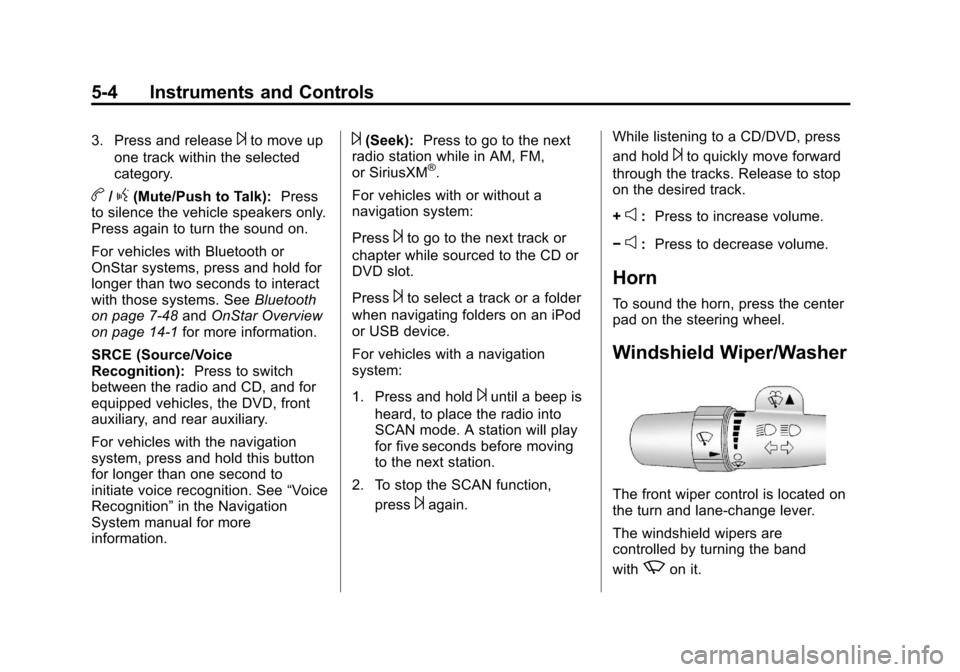 CHEVROLET AVALANCHE 2013 2.G Owners Manual Black plate (4,1)Chevrolet Avalanche Owner Manual - 2013 - CRC - 8/27/12
5-4 Instruments and Controls
3. Press and release¨to move up
one track within the selected
category.
b/g(Mute/Push to Talk): P
