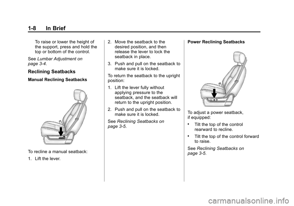 CHEVROLET AVALANCHE 2013 2.G User Guide Black plate (8,1)Chevrolet Avalanche Owner Manual - 2013 - CRC - 8/27/12
1-8 In Brief
To raise or lower the height of
the support, press and hold the
top or bottom of the control.
See Lumbar Adjustmen