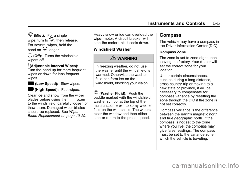 CHEVROLET AVALANCHE 2013 2.G Owners Manual Black plate (5,1)Chevrolet Avalanche Owner Manual - 2013 - CRC - 8/27/12
Instruments and Controls 5-5
8(Mist):For a single
wipe, turn to
8, then release.
For several wipes, hold the
band on
8longer.
9