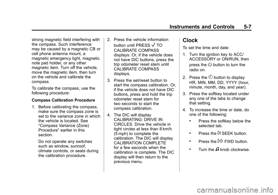 CHEVROLET AVALANCHE 2013 2.G Owners Manual Black plate (7,1)Chevrolet Avalanche Owner Manual - 2013 - CRC - 8/27/12
Instruments and Controls 5-7
strong magnetic field interfering with
the compass. Such interference
may be caused by a magnetic 