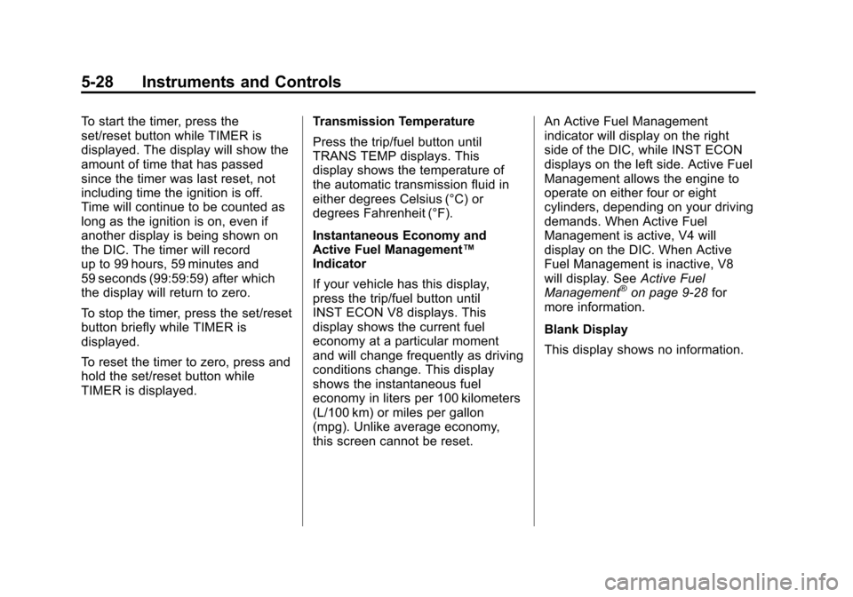 CHEVROLET AVALANCHE 2013 2.G Owners Manual Black plate (28,1)Chevrolet Avalanche Owner Manual - 2013 - CRC - 8/27/12
5-28 Instruments and Controls
To start the timer, press the
set/reset button while TIMER is
displayed. The display will show t