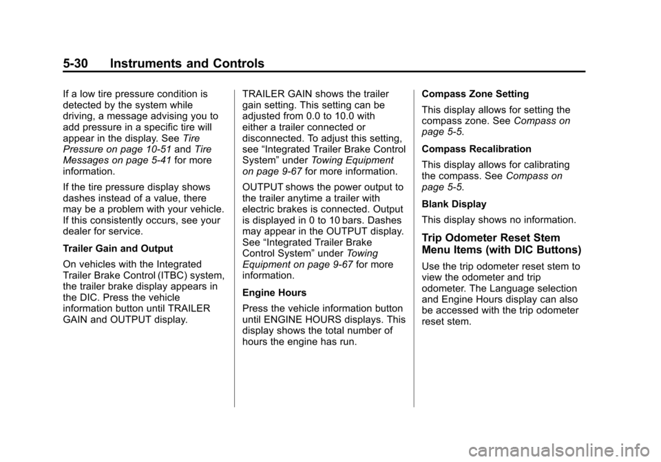 CHEVROLET AVALANCHE 2013 2.G Owners Manual Black plate (30,1)Chevrolet Avalanche Owner Manual - 2013 - CRC - 8/27/12
5-30 Instruments and Controls
If a low tire pressure condition is
detected by the system while
driving, a message advising you