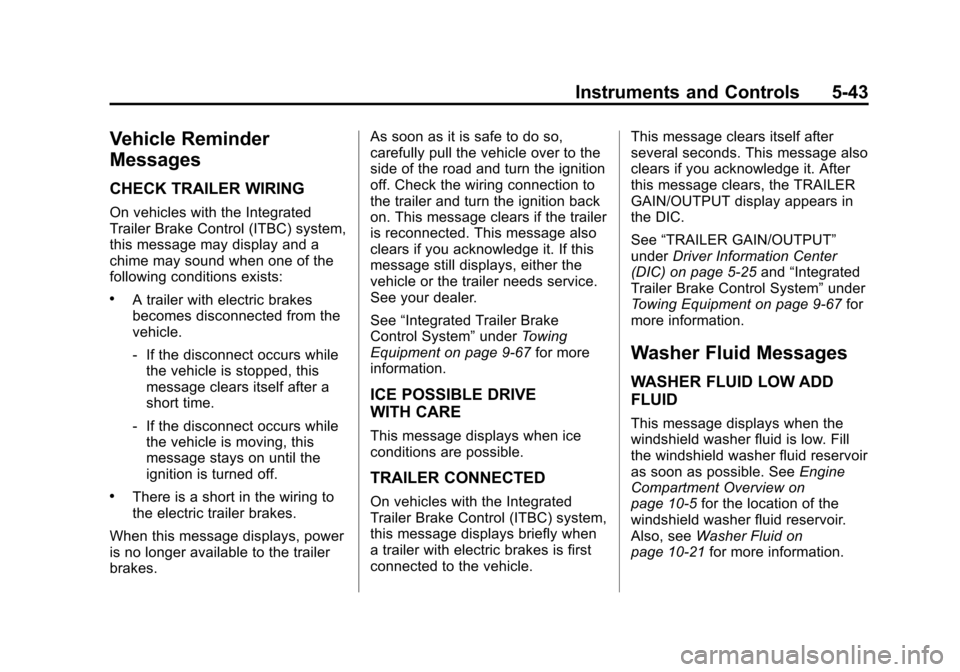 CHEVROLET AVALANCHE 2013 2.G Owners Manual Black plate (43,1)Chevrolet Avalanche Owner Manual - 2013 - CRC - 8/27/12
Instruments and Controls 5-43
Vehicle Reminder
Messages
CHECK TRAILER WIRING
On vehicles with the Integrated
Trailer Brake Con