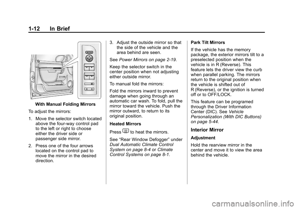 CHEVROLET AVALANCHE 2013 2.G User Guide Black plate (12,1)Chevrolet Avalanche Owner Manual - 2013 - CRC - 8/27/12
1-12 In Brief
With Manual Folding Mirrors
To adjust the mirrors:
1. Move the selector switch located above the four-way contro